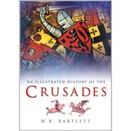 The Crusades: An Illustrated History by Bartlett, W. B., 9780750939195