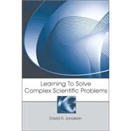 Learning to Solve Complex Scientific Problems by Jonassen; David H, 9780805859195