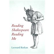 Reading Shakespeare Reading Me by Leonard Barkan, 9780823299195