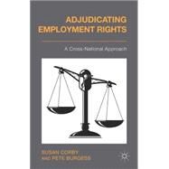 Adjudicating Employment Rights A Cross-National Approach by Corby, Susan; Burgess, Pete, 9781137269195