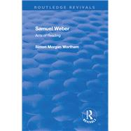 Samuel Weber: Acts of Reading by Wortham,Simon Morgan, 9781138709195