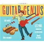 Guitar Genius: How Les Paul Engineered the Solid-Body Electric Guitar and Rocked the World (Childrens Music Books, Picture Books, Guitar Books, Music Books for Kids) by Tomsic, Kim; Helquist, Brett, 9781452159195