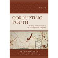 Corrupting Youth History and Principles of Philosophical Enquiry by Worley, Peter; Wartenberg, Thomas E., 9781475859195