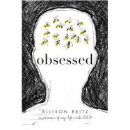 Obsessed A Memoir of My Life with OCD by Britz, Allison, 9781481489195