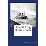 The Sinking of the Titanic by Marshall, Logan, 9781508759195