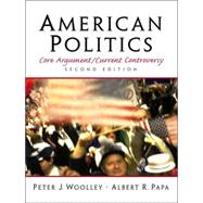 American Politics Core Argument/Current Controversy by Woolley, Peter J.; Papa, Albert R., 9780130879196