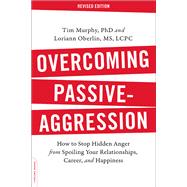 Overcoming Passive-Aggression, Revised Edition by Tim Murphy; Loriann Oberlin, 9780738219196