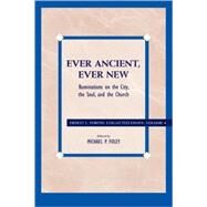 Ever Ancient, Ever New Ruminations on the City, the Soul, and the Church by Fortin, Ernest L.; Foley, Michael P., 9780742559196