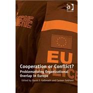Cooperation or Conflict?: Problematizing Organizational Overlap in Europe by Gebhard,Carmen;Galbreath,David, 9780754679196