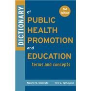 Dictionary of Public Health Promotion and Education Terms and Concepts by Modeste, Naomi; Tamayose, Teri; Hopp Marshak, Helen, 9780787969196