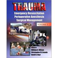 Trauma: Emergency Resuscitation, Perioperative Anesthesia, Surgical Management, Volume I by Wilson; William C., 9780824729196