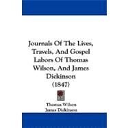 Journals of the Lives, Travels, and Gospel Labors of Thomas Wilson, and James Dickinson by Wilson, Thomas; Dickinson, James, 9781104279196