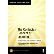 The Confucian Concept of Learning: Revisited for East Asian Humanistic Pedagogies by Kwak; Duck-Joo, 9781138489196
