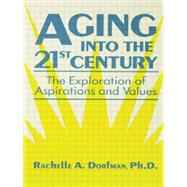 Aging into the 21st Century: The Exploration of Aspirations and Values by Dorfman,Rachelle A., 9781138869196