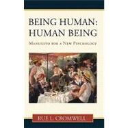 Being Human - Human Being : Manifesto for a New Psychology by Cromwell, Rue L., 9781450239196