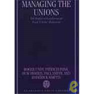 Managing the Unions The Impact of Legislation on Trade Unions' Behaviour by Undy, Roger; Fosh, Patricia; Morris, Huw; Smith, Paul; Martin, Roderick, 9780198289197
