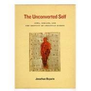 The Unconverted Self by Boyarin, Jonathan, 9780226069197