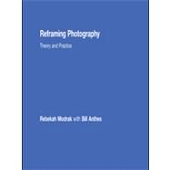 Reframing Photography: Theory and Practice by Modrak; Rebekah, 9780415779197