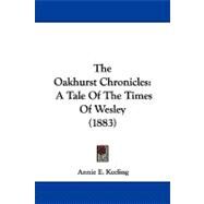 Oakhurst Chronicles : A Tale of the Times of Wesley (1883) by Keeling, Anne E., 9781104339197