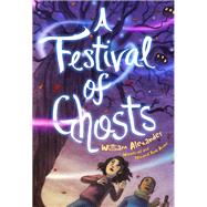 A Festival of Ghosts by Alexander, William; Murphy, Kelly, 9781481469197