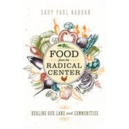 Food from the Radical Center by Nabhan, Gary Paul, 9781610919197