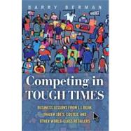 Competing in Tough Times Business Lessons from L.L.Bean, Trader Joe's, Costco, and Other World-Class Retailers by Berman, Barry R., 9780132459198
