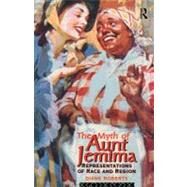The Myth of Aunt Jemima: Representations of Race and Region by Roberts, Diane, 9780203359198