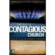 Becoming a Contagious Church : Increasing Your Church's Evangelistic Temperature by Mark Mittelberg, 9780310279198