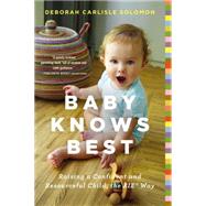 Baby Knows Best Raising a Confident and Resourceful Child, the RIE Way by Solomon, Deborah Carlisle, 9780316219198
