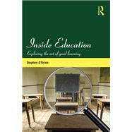 Inside Education: Exploring the art of good learning by O'Brien; Stephen, 9780415529198