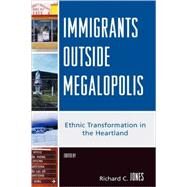 Immigrants Outside Megalopolis Ethnic Transformation in the Heartland by Jones, Richard C.; Airriess, Christopher A.; Broadway, Michael; Byrand, Karl; Chaichian, Mohammad; Dhingra, Pawan; Hardwick, Susan; Hiemstra, Nancy A.; Kraly, Ellen Percy; Smith, Heather A.; Skop, Emily; Stull, Donald, 9780739119198