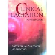 Clinical Lactation: A Visual Guide by Auerbach, Kathleen G., 9780763709198