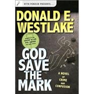 God Save the Mark A Novel of Crime and Confusion by Westlake, Donald E., 9780765309198