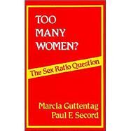 Too Many Women? : The Sex Ratio Question by Marcia Guttentag, 9780803919198