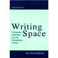 Writing Space: Computers, Hypertext, and the Remediation of Print by Bolter; Jay David, 9780805829198
