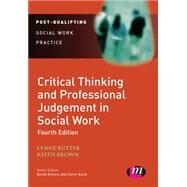 Critical Thinking and Professional Judgement in Social Work by Rutter, Lynne; Brown, Keith, 9781473919198