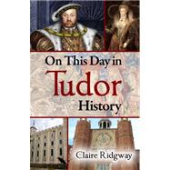 On This Day in Tudor History by Ridgway, Claire, 9781480229198