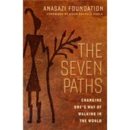 The Seven Paths Changing One's Way of Walking in the World by FOUNDATION, ANASAZI, 9781609949198