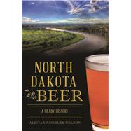 North Dakota Beer by Nelson, Alicia Underlee, 9781625859198