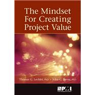 The Mindset for Creating Project Value by Byrne, PhD, John C.; Lechler, PhD, MSc, Thomas G., 9781935589198