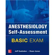 Anesthesiology Self-Assessment and Board Review: BASIC Exam by Gadsden, Jeff; Jones, Dean, 9780071829199