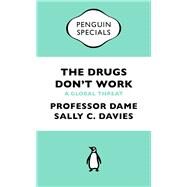 The Drugs Don't Work A Global Threat by Davies, Professor Dame Sally C; Grant, Jonathan; Catchpole, Mike, 9780241969199