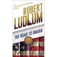 The Road to Omaha A Novel by Ludlum, Robert, 9780345539199