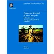 Design and Appraisal of Rural Transport Infrastructure : Ensuring Basic Access for Rural Communities by Lebo, Jerry; Schelling, Dieter, 9780821349199