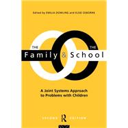 The Family and the School: A Joint Systems Aproach to Problems with Children by Dowling; Emilia, 9781138149199