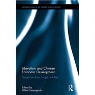 Liberalism and Chinese Economic Development: Perspectives from Europe and Asia by Campagnolo; Gilles, 9781138909199