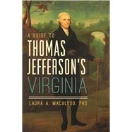 A Guide to Thomas Jefferson's Virginia by Macaluso, Laura A., Ph.D., 9781467139199