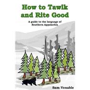How to Tawlk and Rite Good by Venable, Sam A., Jr., 9781491279199