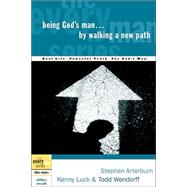 Being God's Man by Walking a New Path Real Life. Powerful Truth. For God's Men by Arterburn, Stephen; Luck, Kenny; Wendorff, Todd, 9781578569199