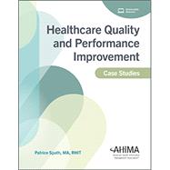 Healthcare Quality and Performance Improvement Case Studies by Patrice Spath - RHIT,MA, 9781584269199